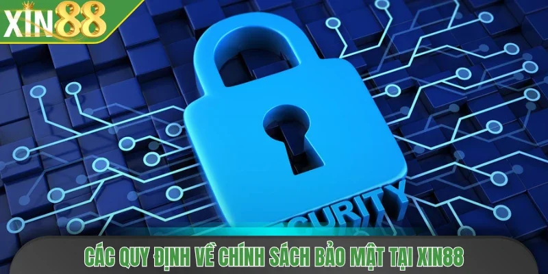 Các quy định về chính sách bảo mật tại Xin88