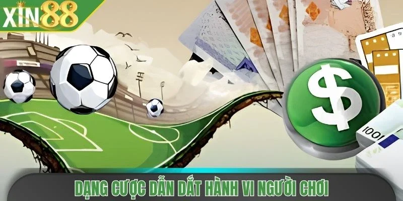 Dạng cược dẫn dắt hành vi người chơi