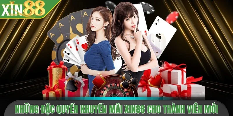 Những đặc quyền khuyến mãi Xin88 cho thành viên mới