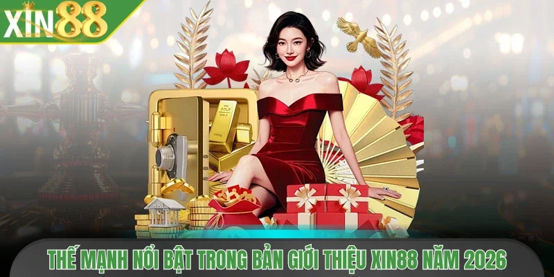 Thế mạnh nổi bật trong bản giới thiệu Xin88 năm 2026