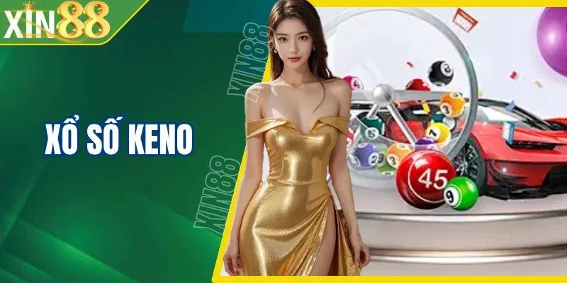 Xổ Số Keno - Kỷ Nguyên Số Với Siêu Phẩm Đổi Thưởng 2026